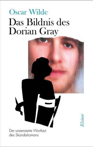 Wilde, Oscar. Das Bildnis des Dorian Gray - Der unzensierte Wortlaut des Skandalromans. Elsinor Verlag, 2012.