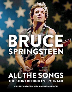 Margotin, Philippe / Jean-Michel Guesdon. Bruce Springsteen: All the Songs - The Story Behind Every Track. Octopus Publishing Ltd., 2020.