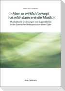 "Aber so wirklich bewegt hat mich dann erst die Musik." Musikalische Erfahrungen von Jugendlichen in der Szenischen Interpretation einer Oper