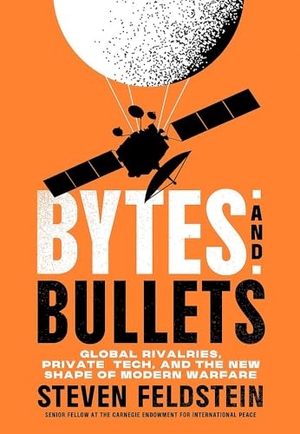 Feldstein, Steve. Bytes and Bullets - Global Rivalries, Private Tech and the Future of Modern Warfare. Octopus Publishing Ltd., 2026.