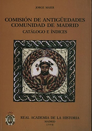 Maier Allende, Jorge / Real Academia de la Historia. Comisión de Antigüedades. Comisión de Antigüedades. Comunidad de Madrid : catálogo e índices. Real Academia de la Historia, 1998.