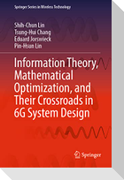 Information Theory, Mathematical Optimization, and Their Crossroads in 6G System Design