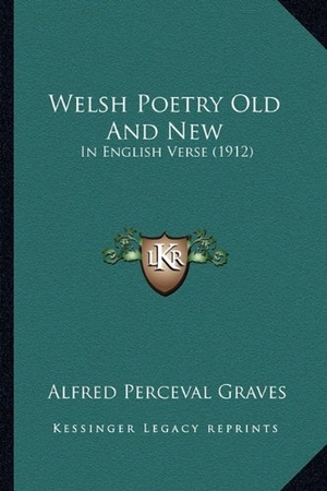 Graves, Alfred Perceval. Welsh Poetry Old And New - In English Verse (1912). Kessinger Publishing, 2010.