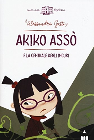 Gatti, Alessandro. Akiko Asso e la centrale degli incubi. , 2017.