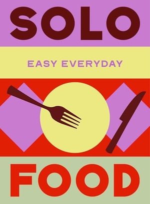 Murdoch Books Test Kitchen: Solo Food - 180 Simple Triple-Tested Recipes. Murdoch Books, 2026.