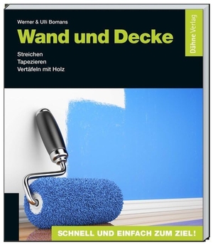 Bomans, Werner / Ulli Bomans. Wand und Decke - Streichen - Tapezieren - Vertäfeln mit Holz. Daehne Verlag, 2014.