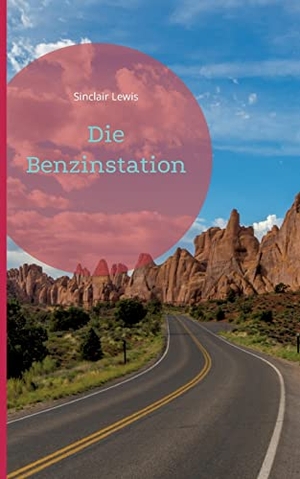 Lewis, Sinclair. Die Benzinstation. Books on Demand, 2022.