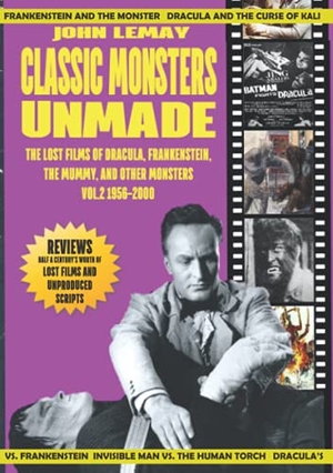 Lemay, John. Classic Monsters Unmade - The Lost Films of Dracula, Frankenstein, the Mummy, and Other Monsters (Volume 2: 1956-2000). Bicep Books, 2021.