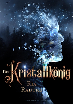 Radtke, Ria. Der Kristallkönig. Drachenmond-Verlag, 2022.