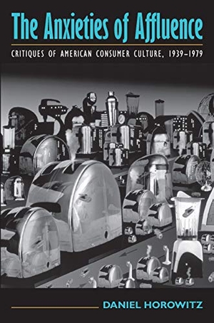 Horowitz, Daniel. The Anxieties of Affluence - Critiques of American Consumer Culture, 1939-1979. University of Massachusetts Press, 2005.