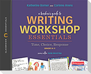 A Teacher's Guide to Writing Workshop Essentials: Time, Choice, Response