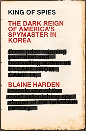Harden, Blaine. King of Spies - The Dark Reign of America's Spymaster in Korea. Pan Macmillan, 2019.