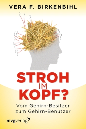 Birkenbihl, Vera F.. Stroh im Kopf? - Vom Gehirn-Besitzer zum Gehirn-Benutzer. MVG Moderne Vlgs. Ges., 2013.