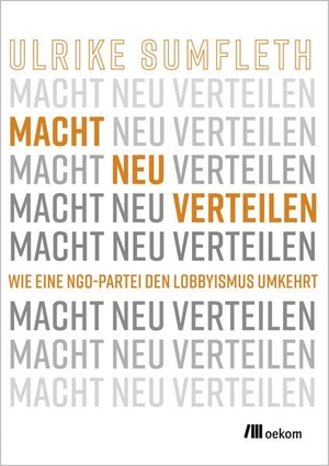 Sumfleth, Ulrike. Macht neu verteilen - Wie eine NGO-Partei den Lobbyismus umkehrt. Oekom Verlag GmbH, 2026.