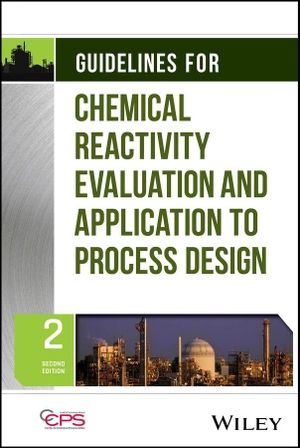 Ccps. Guidelines for Chemical Reactivity Evaluation and Application to Process Design, 2nd Edition. John Wiley & Sons Inc, 2026.