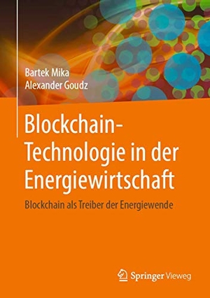 Goudz, Alexander / Bartek Mika. Blockchain-Technologie in der Energiewirtschaft - Blockchain als Treiber der Energiewende. Springer Berlin Heidelberg, 2019.