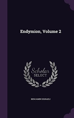 Disraeli, Benjamin. Endymion, Volume 2. Touchladybirdlucky Studios, 2016.