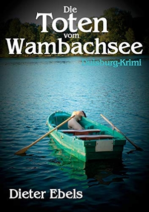 Ebels, Dieter. Die Toten vom Wambachsee - Duisburg-Krimi. Books on Demand, 2020.