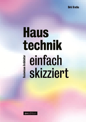 Krutke, Dirk. Haustechnik - einfach skizziert. AV Edition GmbH, 2023.