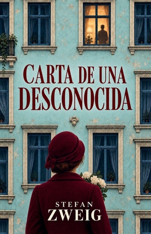 Zweig, Stefan. CARTA DE UNA DESCONOCIDA - Obsesión y amor no correspondido en una de las grandes novelas cortas de Stefan Zweig. Independently published, 2026.
