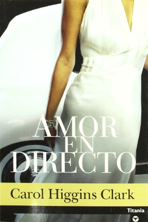 Clark, Carol Higgins. Amor en Directo. Titania, 2006.