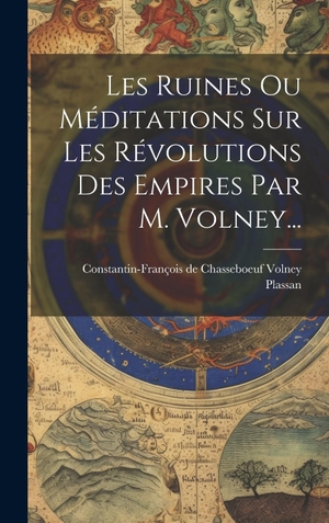 Plassan. Les Ruines Ou Méditations Sur Les Révolutions Des Empires Par M. Volney.... Legare Street Press, 2023.
