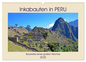 Inkabauten in PERU, Bauwerke eines großen Reiches (Wandkalender 2025 DIN A3 quer), CALVENDO Monatskalender