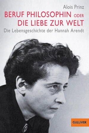 Alois Prinz / Cornelia Niere. Beruf Philosophin oder Die Liebe zur Welt - Die Lebensgeschichte der Hannah Arendt. Julius Beltz GmbH & Co. KG, 2019.