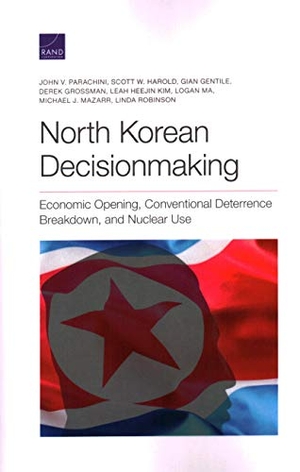 Parachini, John V / Harold, Scott W et al. North Korean Decisionmaking - Economic Opening, Conventional Deterrence Breakdown, and Nuclear Use. RAND Corporation, 2020.