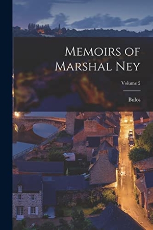 Bulos. Memoirs of Marshal Ney; Volume 2. Creative Media Partners, LLC, 2022.