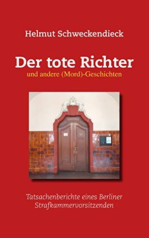 Schweckendieck, Helmut. Der tote Richter und andere (Mord)-Geschichten - Tatsachenberichte eines Berliner Strafkammervorsitzenden. Books on Demand, 2019.