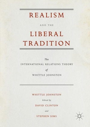 Johnston, Whittle. Realism and the Liberal Tradition - The International Relations Theory of Whittle Johnston. Palgrave Macmillan US, 2016.