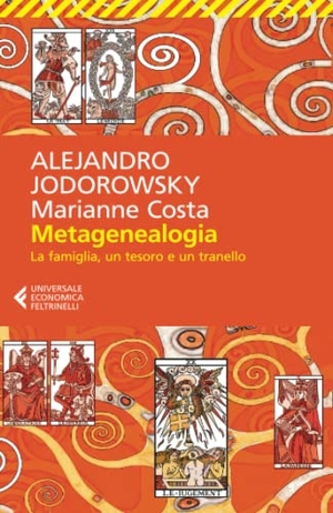 Jodorowsky, Alejandro / Marianne Costa. Metagenealogia. La famiglia, un tesoro e un tranello. Feltrinelli, 2018.