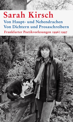 Sarah Kirsch / Moritz Kirsch. Von Haupt- und Nebendrachen Von Dichtern und Prosaschreibern - Frankfurter Poetikvorlesungen 1996 | 1997. Wallstein, 2019.
