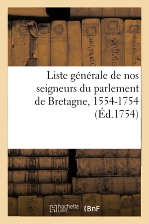 Lanoë, Adolphe. Liste générale de nos seigneurs du parlement de Bretagne, 1554-1754. Hachette Livre, 2021.