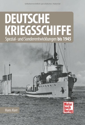 Karr, Hans. Deutsche Kriegsschiffe - Spezial- und Sonderentwicklungen bis 1945. Motorbuch Verlag, 2024.