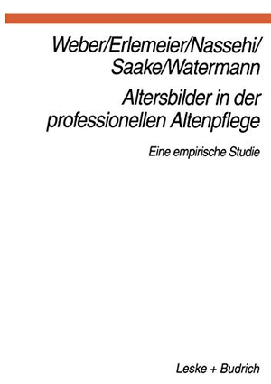 Weber, Georg / Erlemeier, Norbert et al. Altersbilder in der professionellen Altenpflege - Eine empirische Studie. VS Verlag für Sozialwissenschaften, 1997.