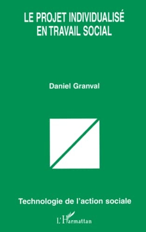 Granval, Daniel. PROJET INDIVIDUALISE EN TRAVAIL SOCIAL. Editions L'Harmattan, 2022.