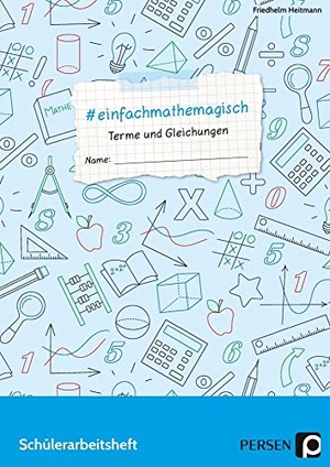 Heitmann, Friedhelm. #einfachmathemagisch - Terme und Gleichungen - Schülerarbeitsheft (7. bis 10. Klasse). Persen Verlag i.d. AAP, 2020.