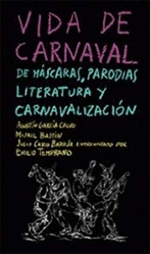 García Calvo, Agustín / Bajtin, Mijail Mijailovich et al. Vida de carnaval : de máscaras, parodias, literatura y carnavalización. Libros Corrientes, 2018.