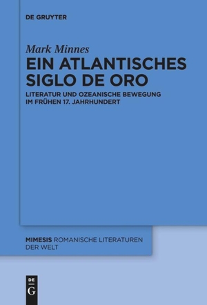 Minnes, Mark. Ein atlantisches Siglo de Oro - Literatur und ozeanische Bewegung im frühen 17. Jahrhundert. De Gruyter, 2019.