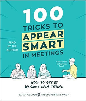 Cooper, Sarah. 100 Tricks to Appear Smart in Meetings: How to Get by Without Even Trying. SIMON & SCHUSTER, 2017.