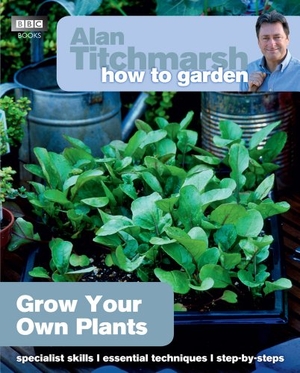 Titchmarsh, Alan. Alan Titchmarsh How to Garden - Grow Your Own Plants. DK, 2013.