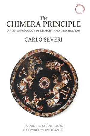 Severi, Carlo / Graeber, David et al. The Chimera Principle - An Anthropology of Memory and Imagination. HAU, 2015.
