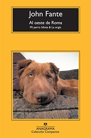 Fante, John. Al oeste de Roma : mi perro idiota & la orgía. Editorial Anagrama S.A., 2010.
