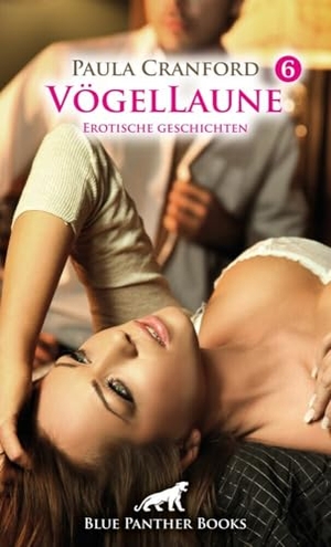 Cranford, Paula. VögelLaune 6 | 9 Erotische Geschichten - Es kann kaum geiler werden!. Blue Panther Books, 2024.