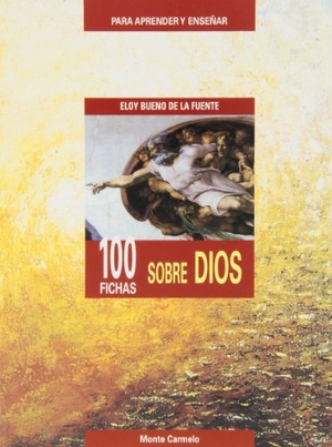 Bueno De La Fuente, Eloy. 100 fichas sobre Dios. Monte Carmelo, 2007.