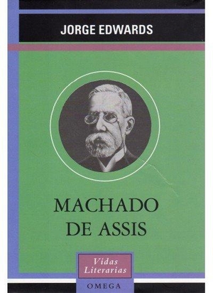 Edwards, Jorge. Machado de Assis. Ediciones Omega, S.A., 2002.