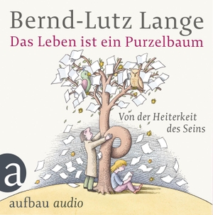 Lange, Bernd-Lutz. Das Leben ist ein Purzelbaum - Von der Heiterkeit des Seins. Gelesen von Bernd-Lutz Lange. Aufbau Audio, 2015.