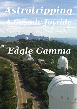 Gamma, Eagle. Astrotripping - A Cosmic Joyride. Worlds O Wisdom, 2020.